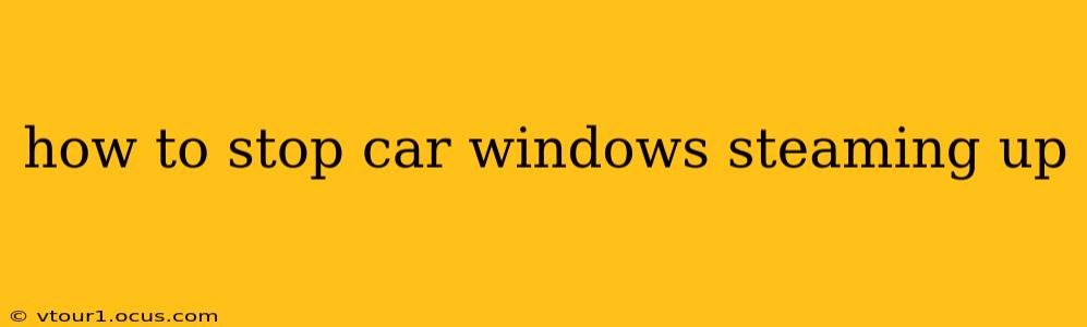 how to stop car windows steaming up