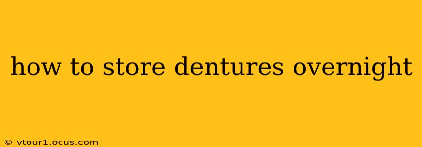 how to store dentures overnight