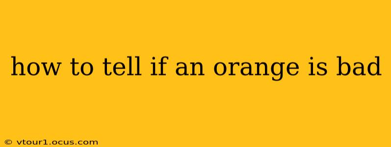 how to tell if an orange is bad