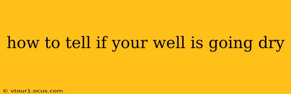 how to tell if your well is going dry