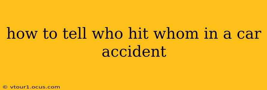 how to tell who hit whom in a car accident