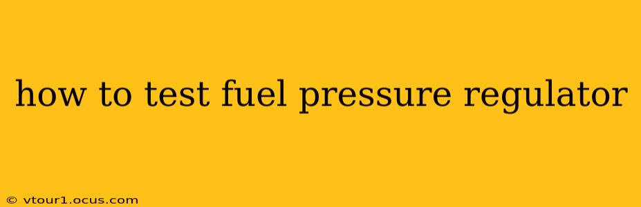 how to test fuel pressure regulator
