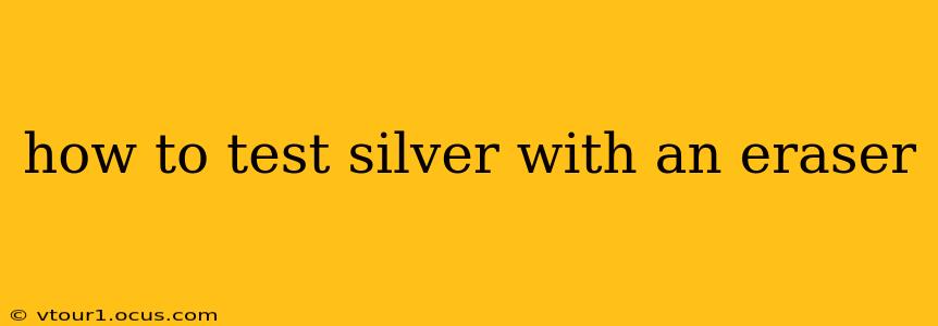 how to test silver with an eraser