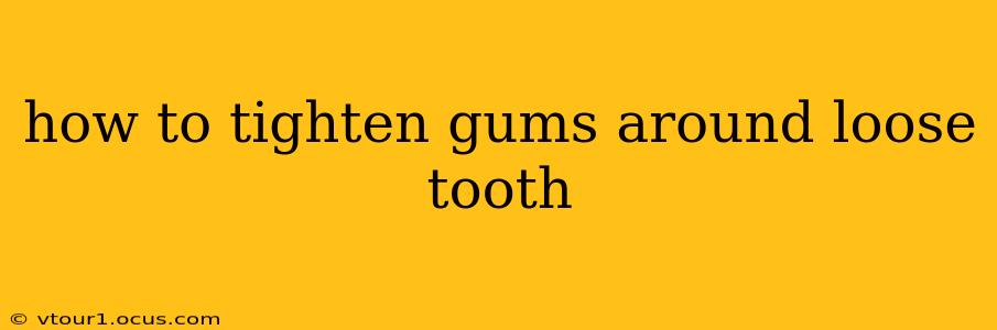how to tighten gums around loose tooth