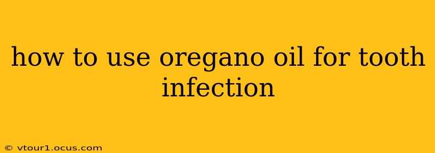 how to use oregano oil for tooth infection