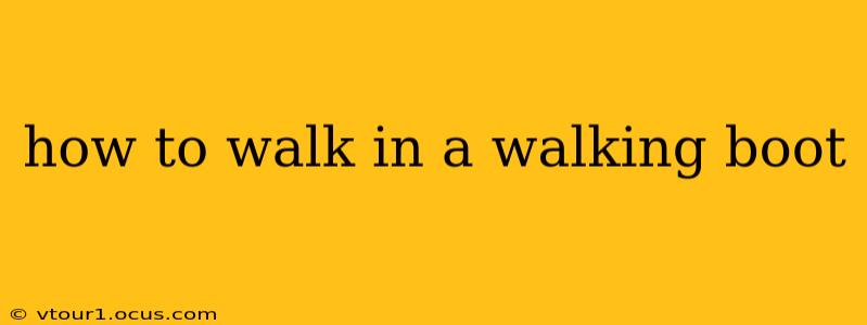 how to walk in a walking boot