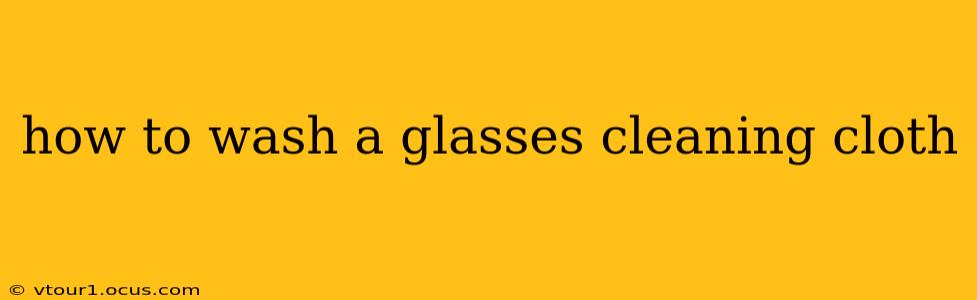 how to wash a glasses cleaning cloth