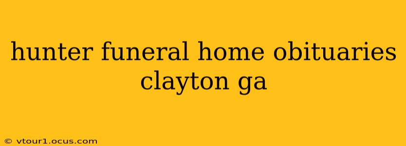 hunter funeral home obituaries clayton ga
