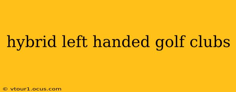 hybrid left handed golf clubs
