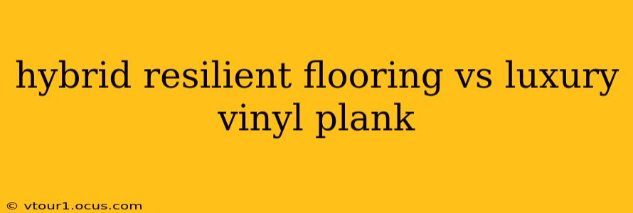 hybrid resilient flooring vs luxury vinyl plank