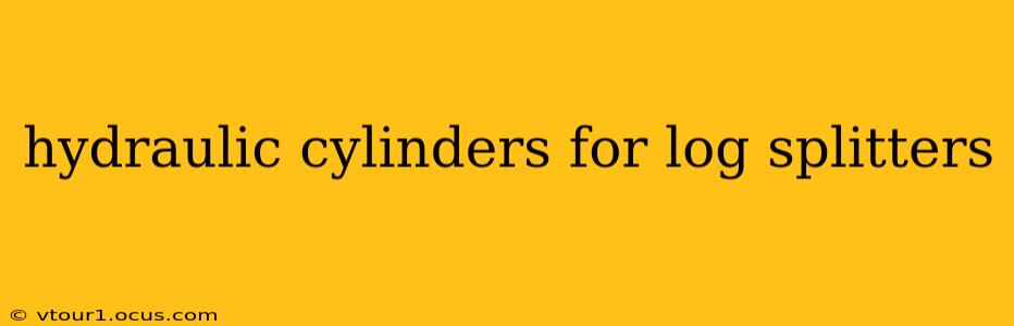 hydraulic cylinders for log splitters