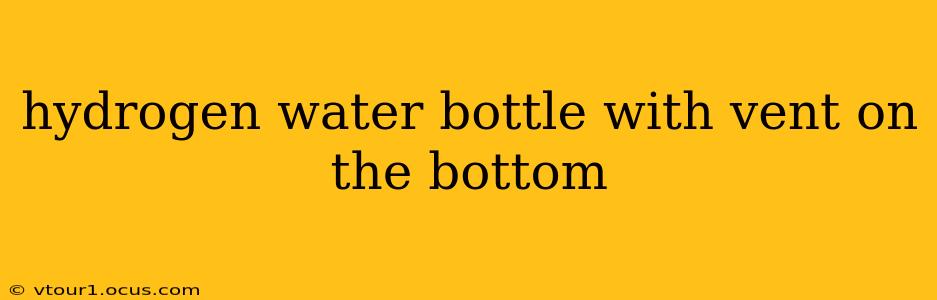 hydrogen water bottle with vent on the bottom