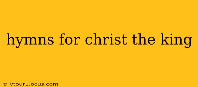hymns for christ the king