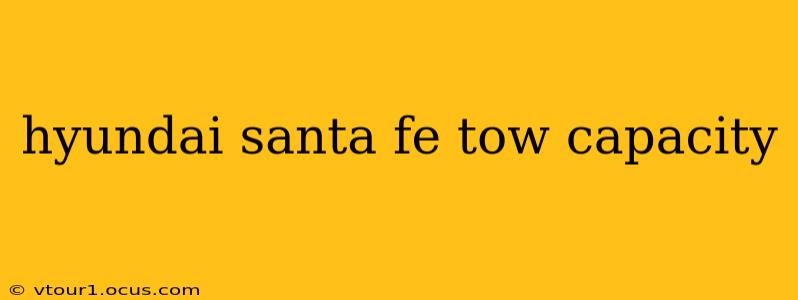 hyundai santa fe tow capacity