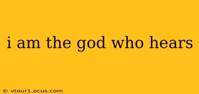 i am the god who hears