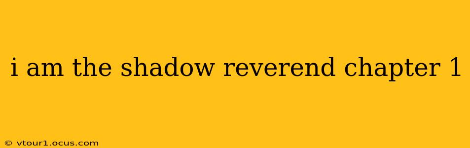 i am the shadow reverend chapter 1