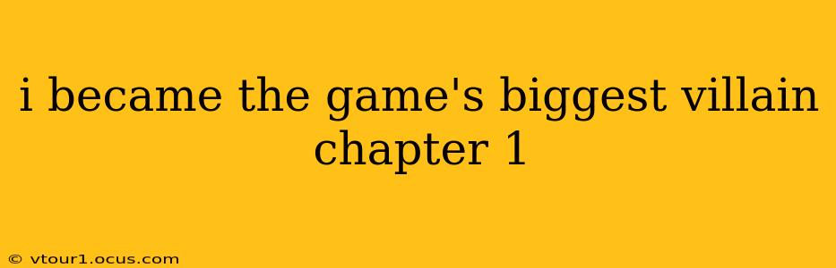 i became the game's biggest villain chapter 1