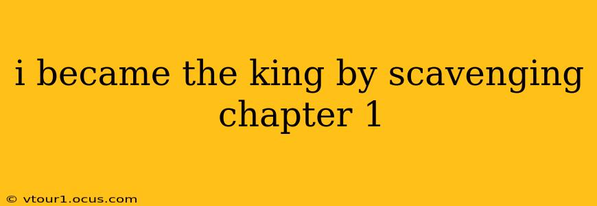 i became the king by scavenging chapter 1