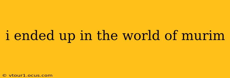 i ended up in the world of murim