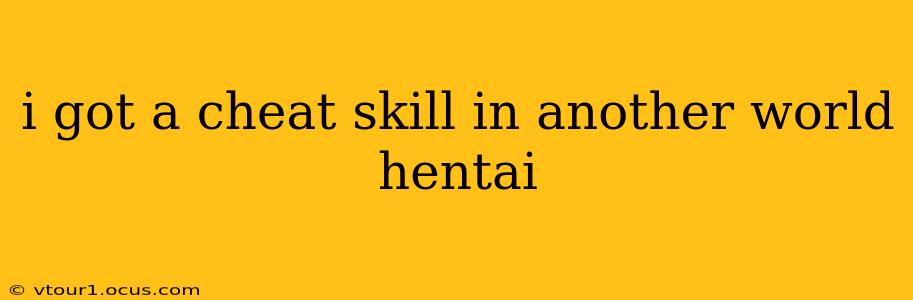 i got a cheat skill in another world hentai i got a cheat skill in another world hentai