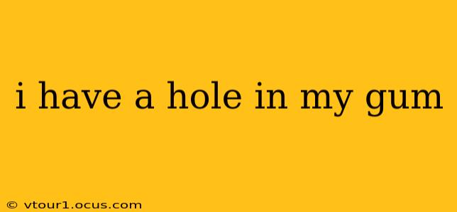 i have a hole in my gum