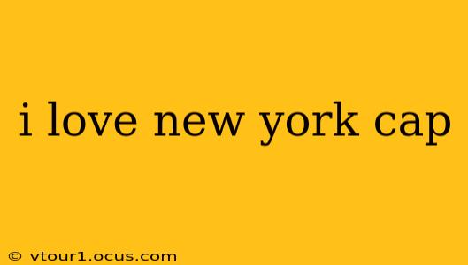 i love new york cap