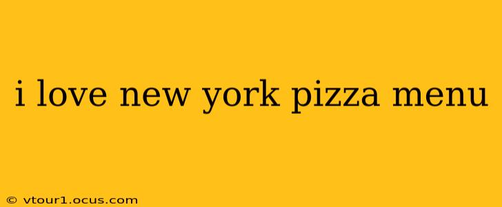 i love new york pizza menu