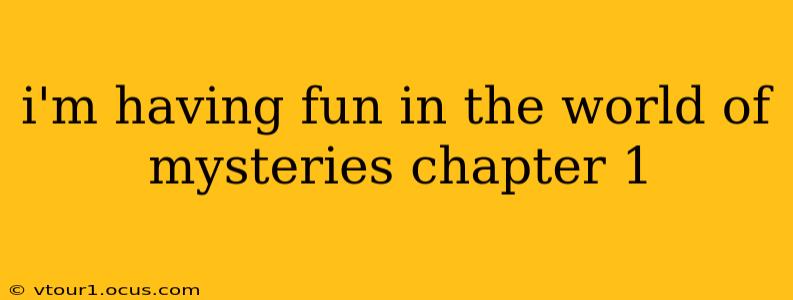 i'm having fun in the world of mysteries chapter 1