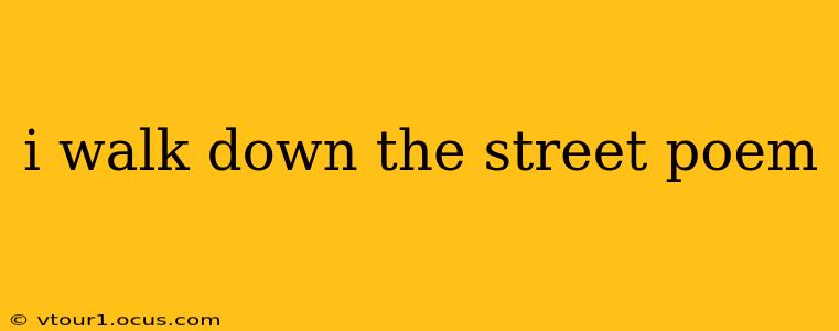 i walk down the street poem