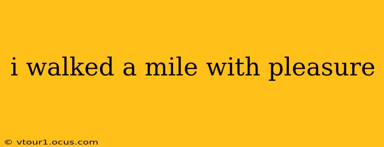 i walked a mile with pleasure