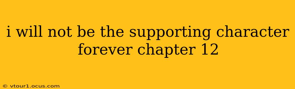 i will not be the supporting character forever chapter 12
