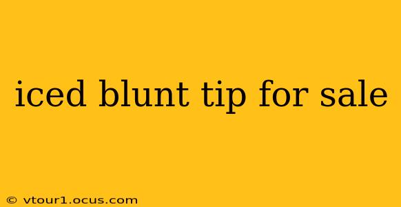 iced blunt tip for sale