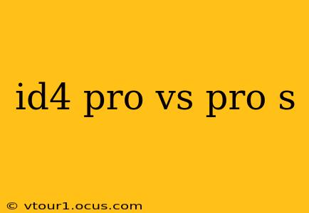id4 pro vs pro s