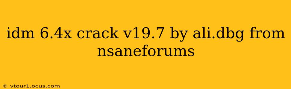 idm 6.4x crack v19.7 by ali.dbg from nsaneforums