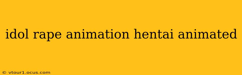 idol rape animation hentai animated idol rape animation hentai animated