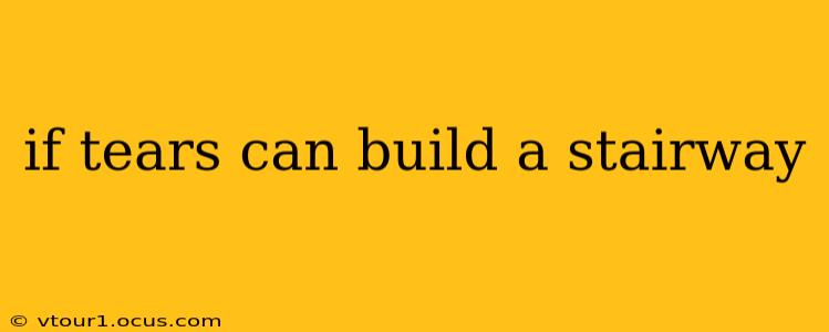 if tears can build a stairway