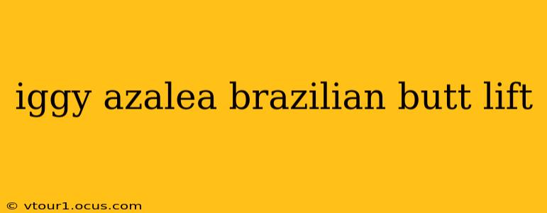 iggy azalea brazilian butt lift