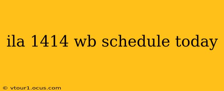 ila 1414 wb schedule today