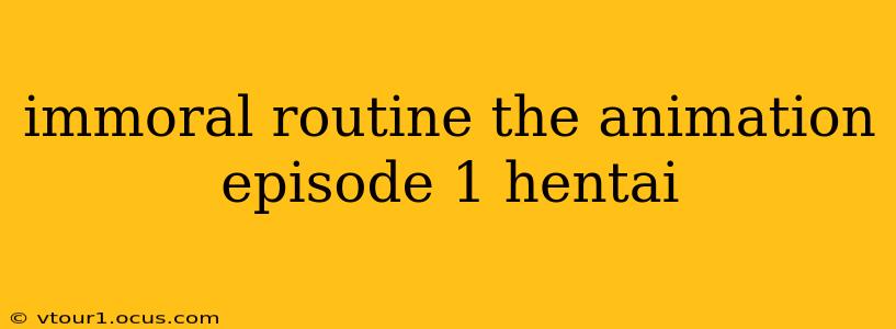 immoral routine the animation episode 1 hentai immoral routine the animation episode 1 hentai