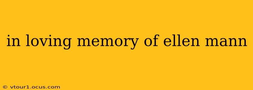 in loving memory of ellen mann