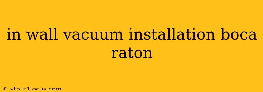 in wall vacuum installation boca raton