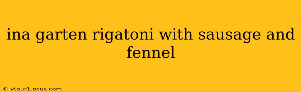 ina garten rigatoni with sausage and fennel