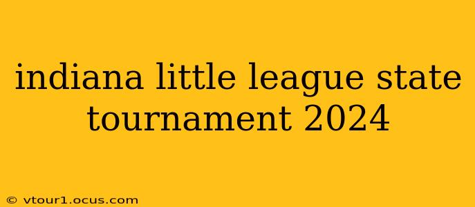indiana little league state tournament 2024
