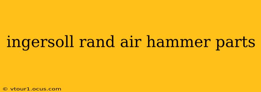 ingersoll rand air hammer parts