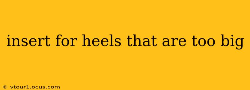 insert for heels that are too big