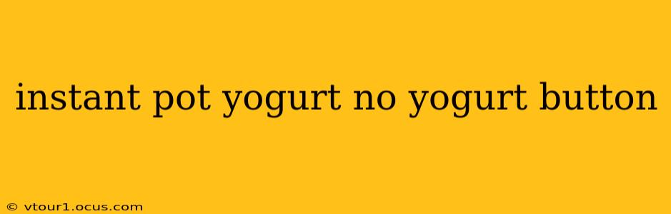 instant pot yogurt no yogurt button
