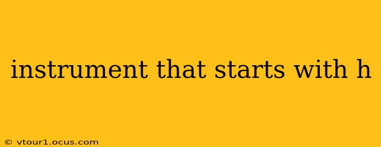 instrument that starts with h