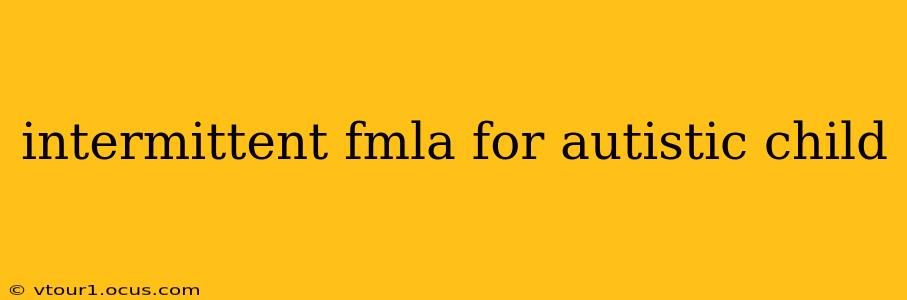 intermittent fmla for autistic child