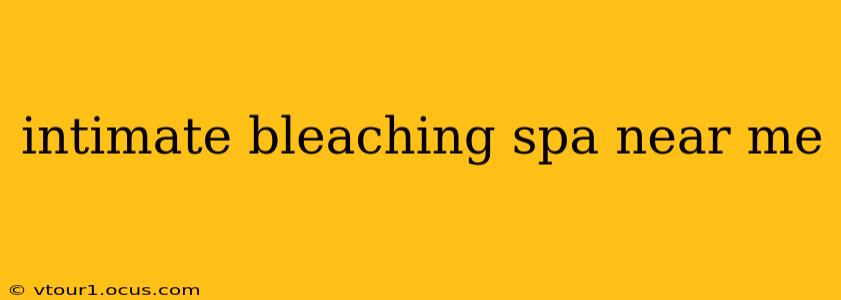 intimate bleaching spa near me