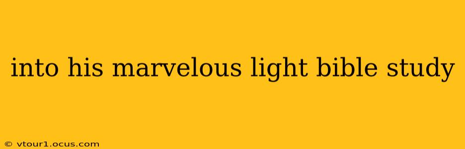 into his marvelous light bible study